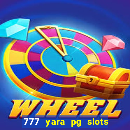 777 yara pg slots paga mesmo